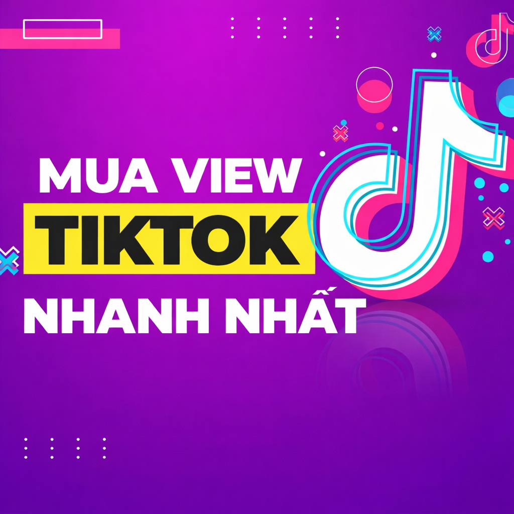 Dịch Vụ Tăng View TikTok Chất Lượng – Uy Tín, Đúng Cam Kết