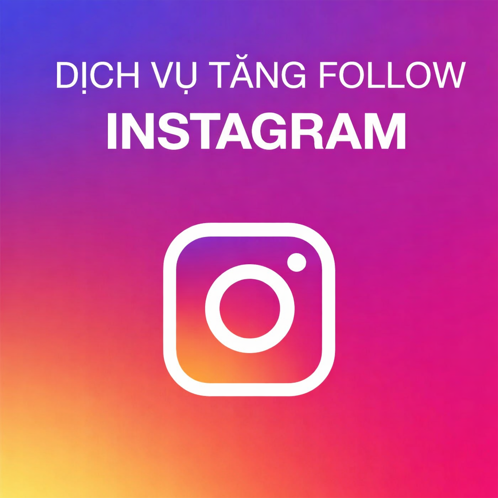 Tăng Follow Instagram - Dịch Vụ Uy Tín, Giá Tốt