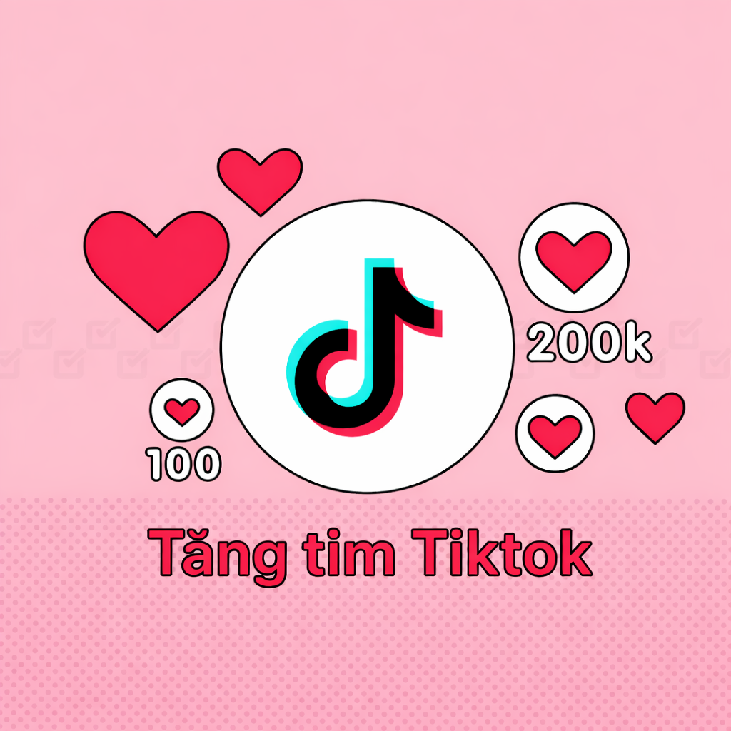 Dịch Vụ Buff Tim TikTok Giá Rẻ – Tăng Tim Thần Tốc, Hỗ Trợ Mở Giỏ Hàng, Uy Tín