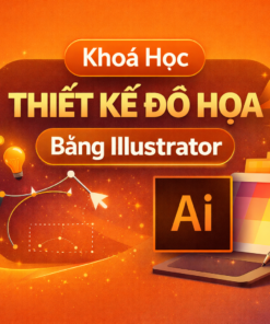 Khóa Học Adobe Illustrator Cho Người Mới Bắt Đầu Từ Cơ Bản Đến Thành Thạo