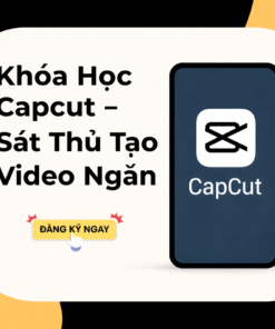 Khóa Học Capcut Từ A – Z