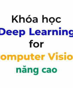 Khóa Học Deep Learning For Computer Vision Nâng Cao 2024
