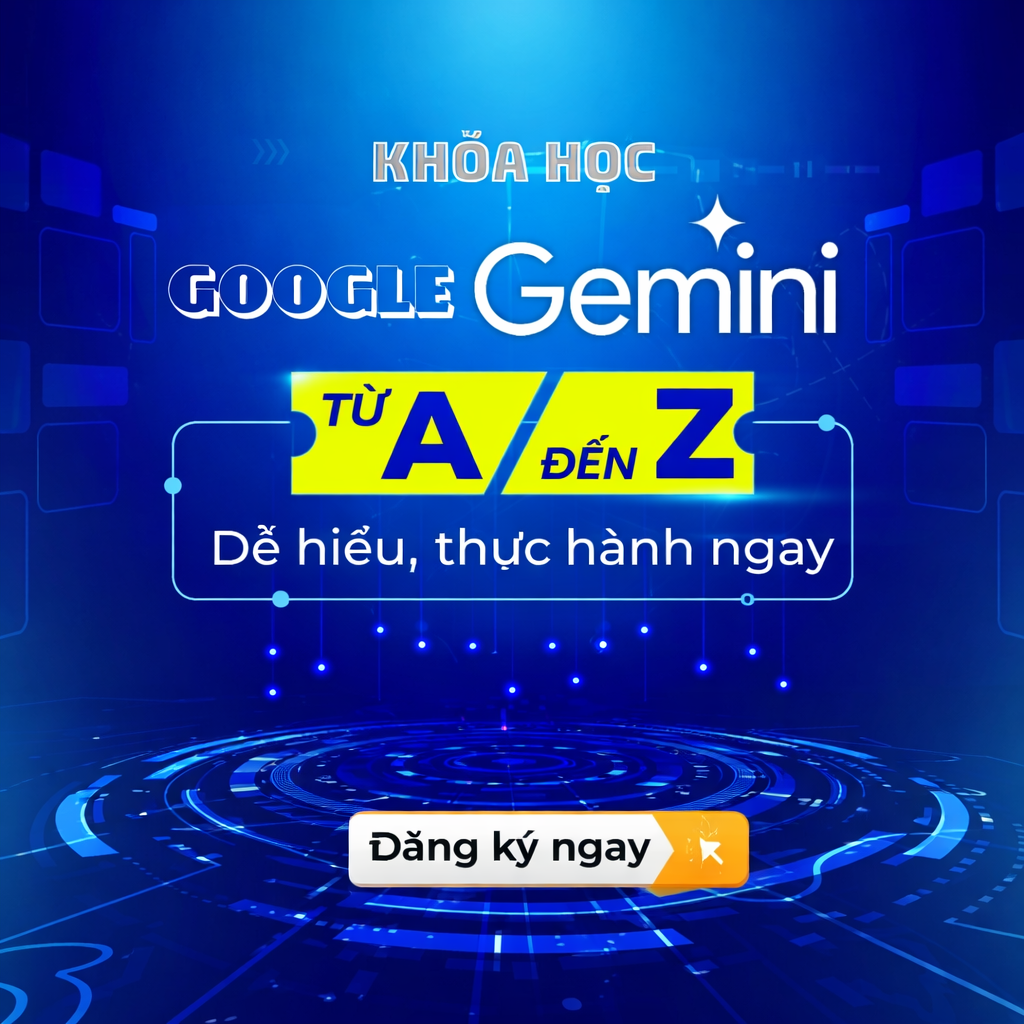 Khóa Học Google Gemini Từ A Đến Z [Dễ Hiểu, Thực Hành Ngay]