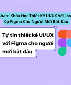Khóa Học Thiết Kế UI/UX Với Công Cụ Figma Cho Người Mới Bắt Đầu