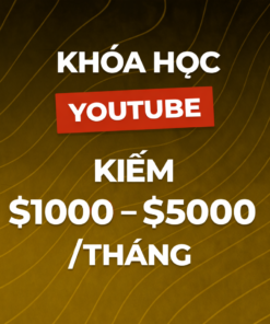 Khóa Học Youtube – Kiếm 1000$ – 5000$/tháng