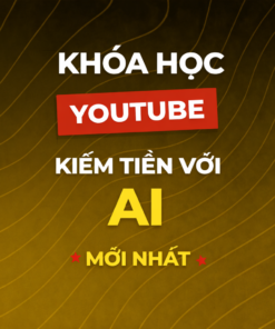 Khóa Học Kiếm Tiền Với Youtube AI Mới Nhất