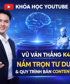 Khóa Học Youtube Vũ Văn Thắng K4 – Nắm Trọn Tư Duy & Quy Trình Bán Content AI