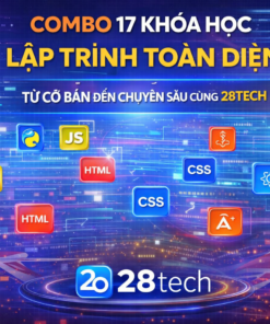 Combo 17 Khóa Học Lập Trình Toàn Diện Từ Cơ Bản Đến Chuyên Sâu Cùng 28tech