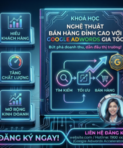 Khoá học Nghệ thuật bán hàng đỉnh cao với Google Adwords gia tốc