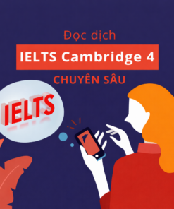 Khóa Học Đọc Dịch IELTS Cambridge 4 Chuyên Sâu