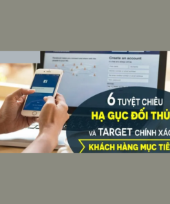 6 Tuyệt Chiêu Hạ Gục Đối Thủ Và Target Chính Xác Khách Hàng Mục Tiêu