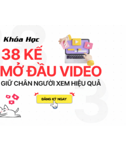 Khóa Học 38 Kế Mở Đầu Video Giữ Chân Người Xem Hiệu Quả