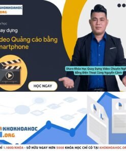 Khóa Học Quay Dựng Video Chuyên Nghiệp Bằng Điện Thoại Cùng Nguyễn Cảnh