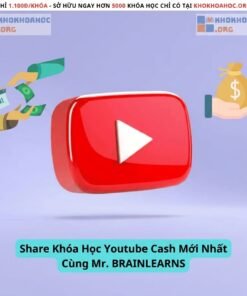 Share Khóa Học YouTube Cash Mới Nhất Cùng Mr. BRAINLEARNS – Kiếm Tiền YouTube Từ A–Z