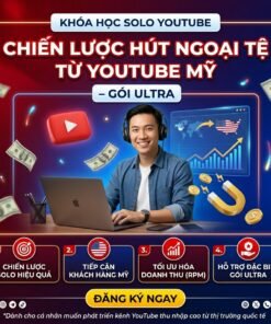 Khóa học Solo YouTube – Chiến lược hút ngoại tệ từ YouTube Mỹ (Gói Ultra)