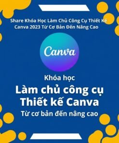 Khóa Học Canva Từ Cơ Bản Đến Nâng Cao – Thiết Kế Đẹp Không Cần Kỹ Năng