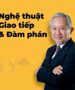 Khoá Học Nghệ Thuật Giao Tiếp Và Đàm Phán – Nâng Cao Kỹ Năng Ứng Xử, Thuyết Phục Và Chốt Vấn Đề Hiệu Quả