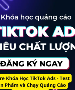 Khóa Học TikTok Ads – Test Sản Phẩm và Chạy Quảng Cáo
