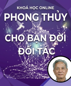 Khóa Học Phong Thủy Lựa Chọn Bạn Đời, Đối Tác Và Hóa Giải Xung Khắc – Nguyễn Văn Thuận