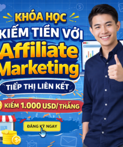 Khóa Học Kiếm Tiền Với Affiliate Marketing Tiếp Thị Liên Kết Kiếm 1.000 Usd/ Tháng