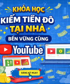 Khóa học kiếm tiền đô tại nhà, bền vững cùng Youtube