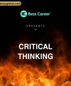 Khóa Học Critical Thinking – Tư Duy Phản Biện, Giải Quyết Tận Gốc Mọi Vấn Đề