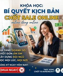 Khóa học kịch bản chốt sale online – Tăng đơn thần tốc, tối ưu doanh thu