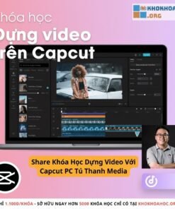 Khóa Học Dựng Video Với CapCut PC Tú Thanh Media – Làm Chủ Video Chuyên Nghiệp Từ A–Z
