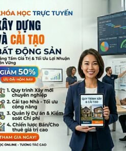 Xây Dựng & Cải Tạo Bất Động Sản: Biến Tài Sản Cũ Thành Dòng Tiền Lợi Nhuận Cao
