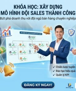 Khóa Học Xây Dựng Mô Hình Đội Sales – Tuyển Dụng, Vận Hành & Tăng Trưởng Doanh Số Bền Vững