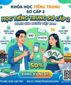 Tiếng Trung sơ cấp 2 – Nâng cao giao tiếp, nói trôi chảy tự nhiên