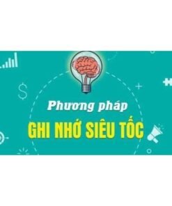 Khóa Học Phương Pháp Ghi Nhớ Siêu Tốc – Học Nhanh, Nhớ Lâu, Tăng Hiệu Quả Vượt Trội